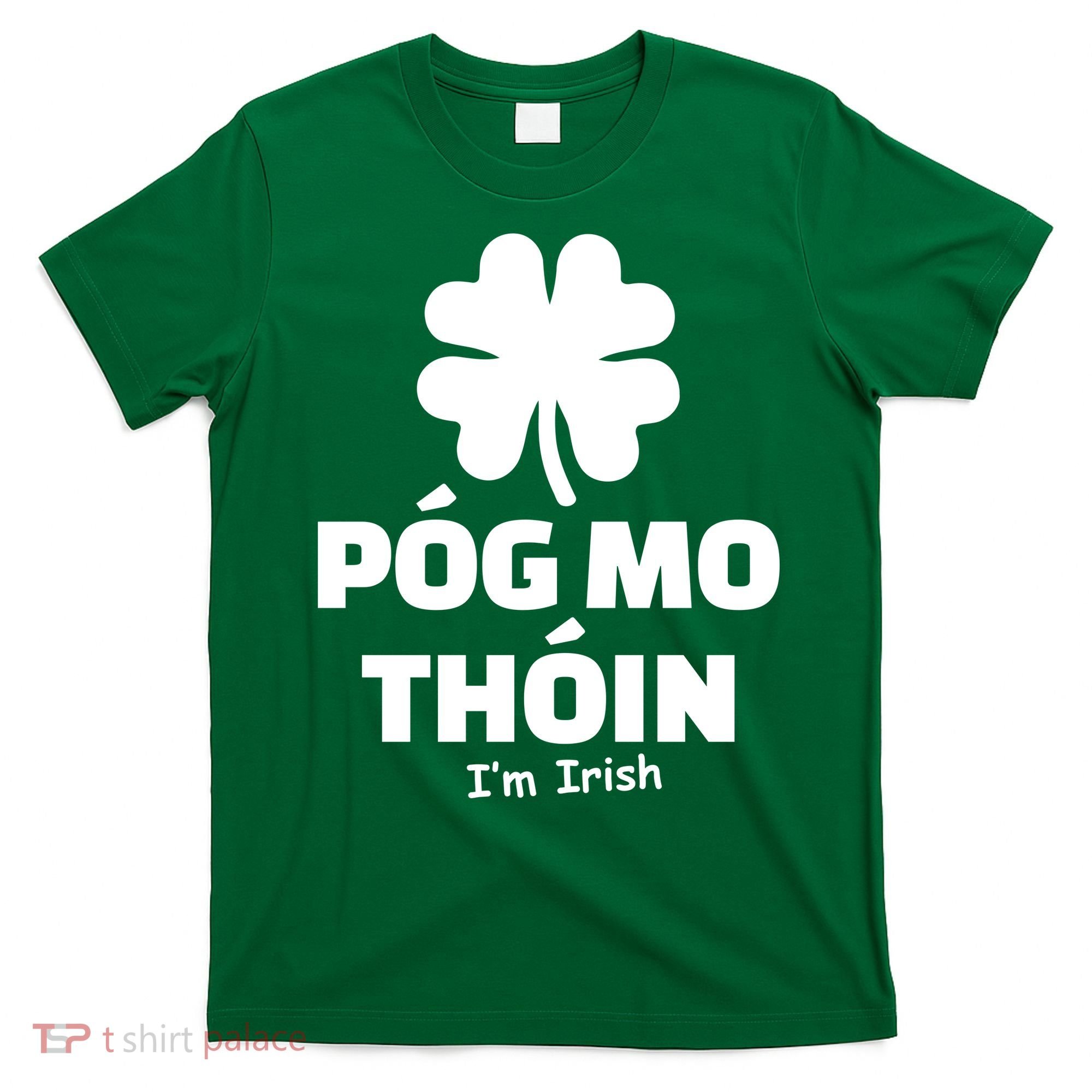 Pog mo thoin - Kiss my ass - I'm Irish T-Shirt