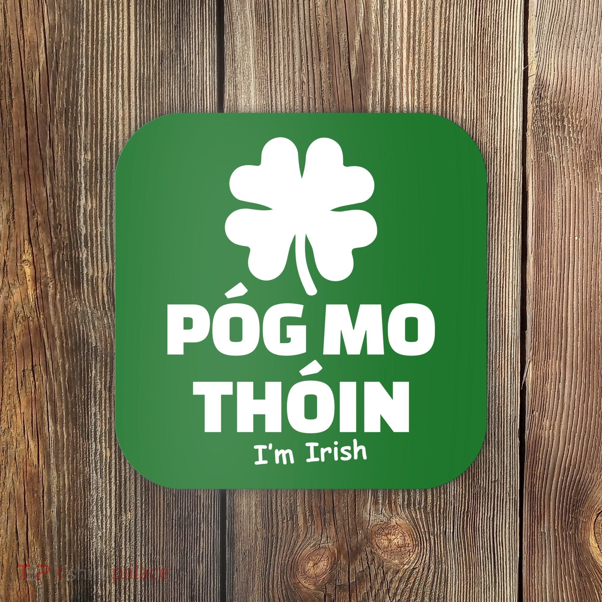 Pog mo thoin - Kiss my ass - I'm Irish Coaster