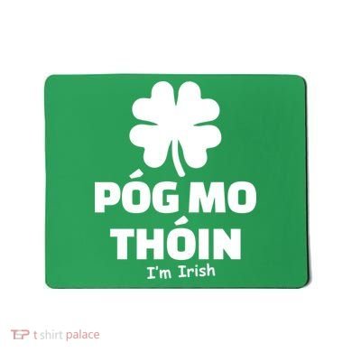 Pog mo thoin - Kiss my ass - I'm Irish Mousepad