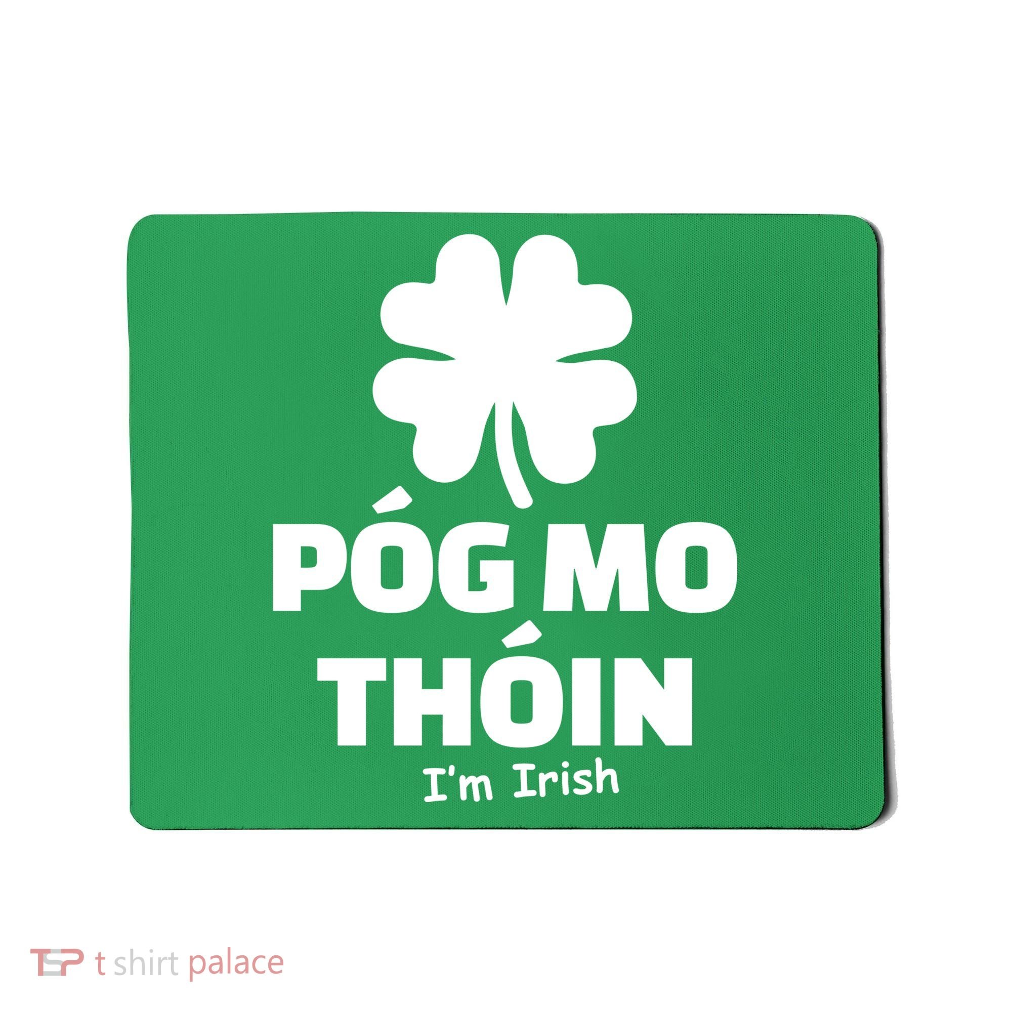 Pog mo thoin - Kiss my ass - I'm Irish Mousepad
