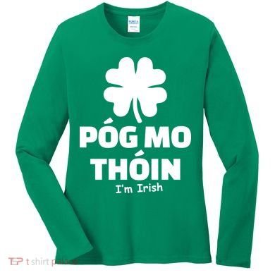Pog mo thoin - Kiss my ass - I'm Irish Women's Long Sleeve Shirt