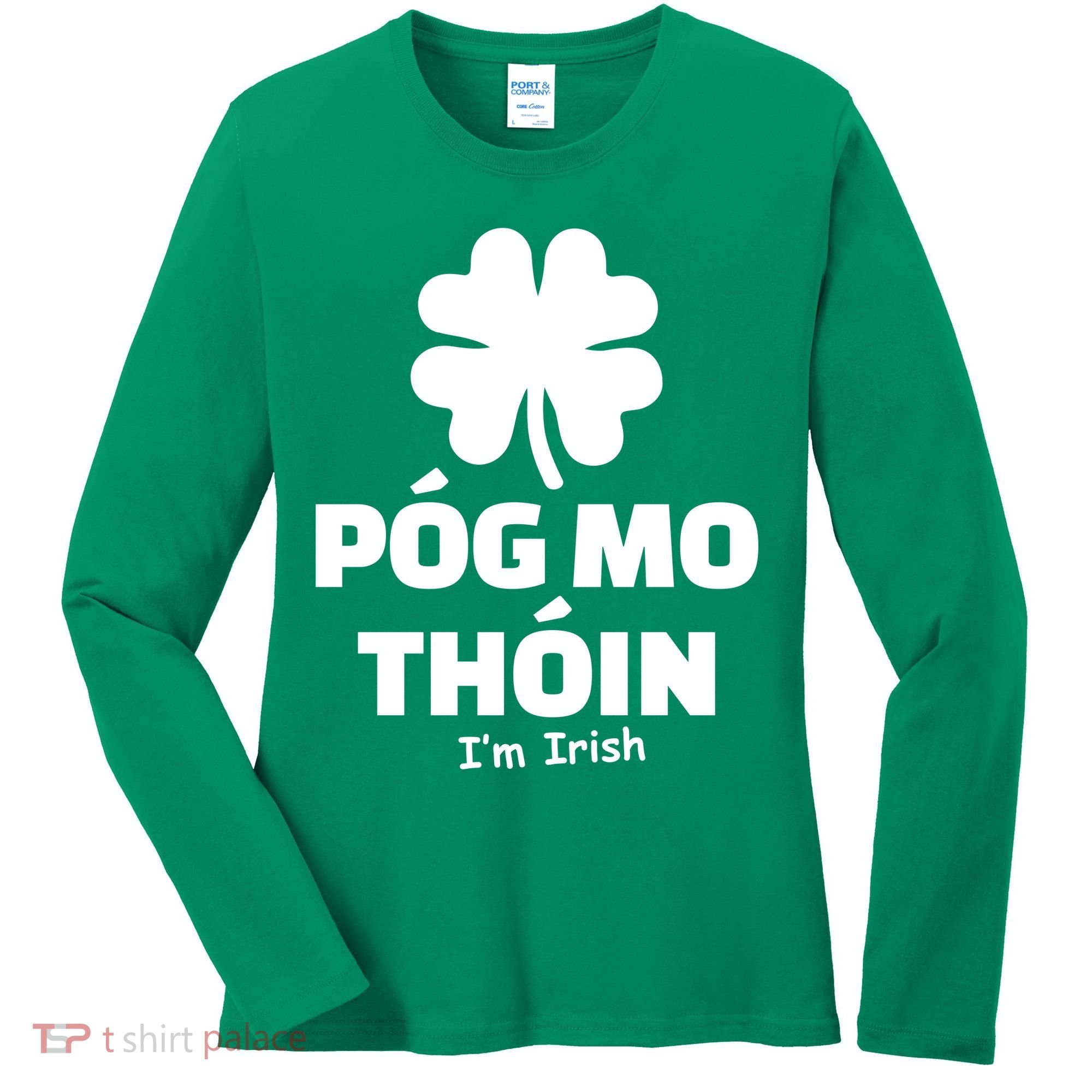 Pog mo thoin - Kiss my ass - I'm Irish Women's Long Sleeve Shirt