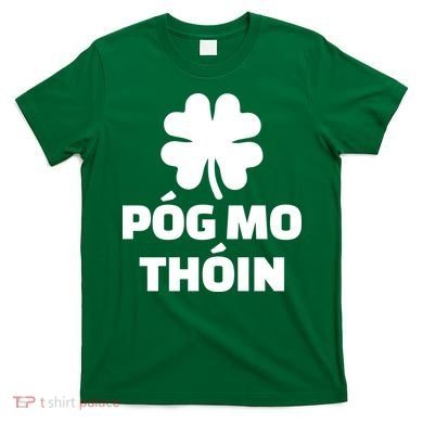 Pog mo thoin - Kiss my ass T-Shirt