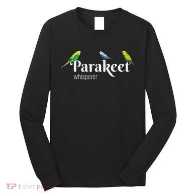 Parakeet Owner Gift Bird Lover Parakeet Whisperer Long Sleeve Shirt