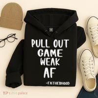Pull Out Game Is Weak Af Fatherhood Funny Hoodie thumb 4