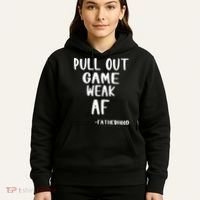 Pull Out Game Is Weak Af Fatherhood Funny Hoodie thumb 5