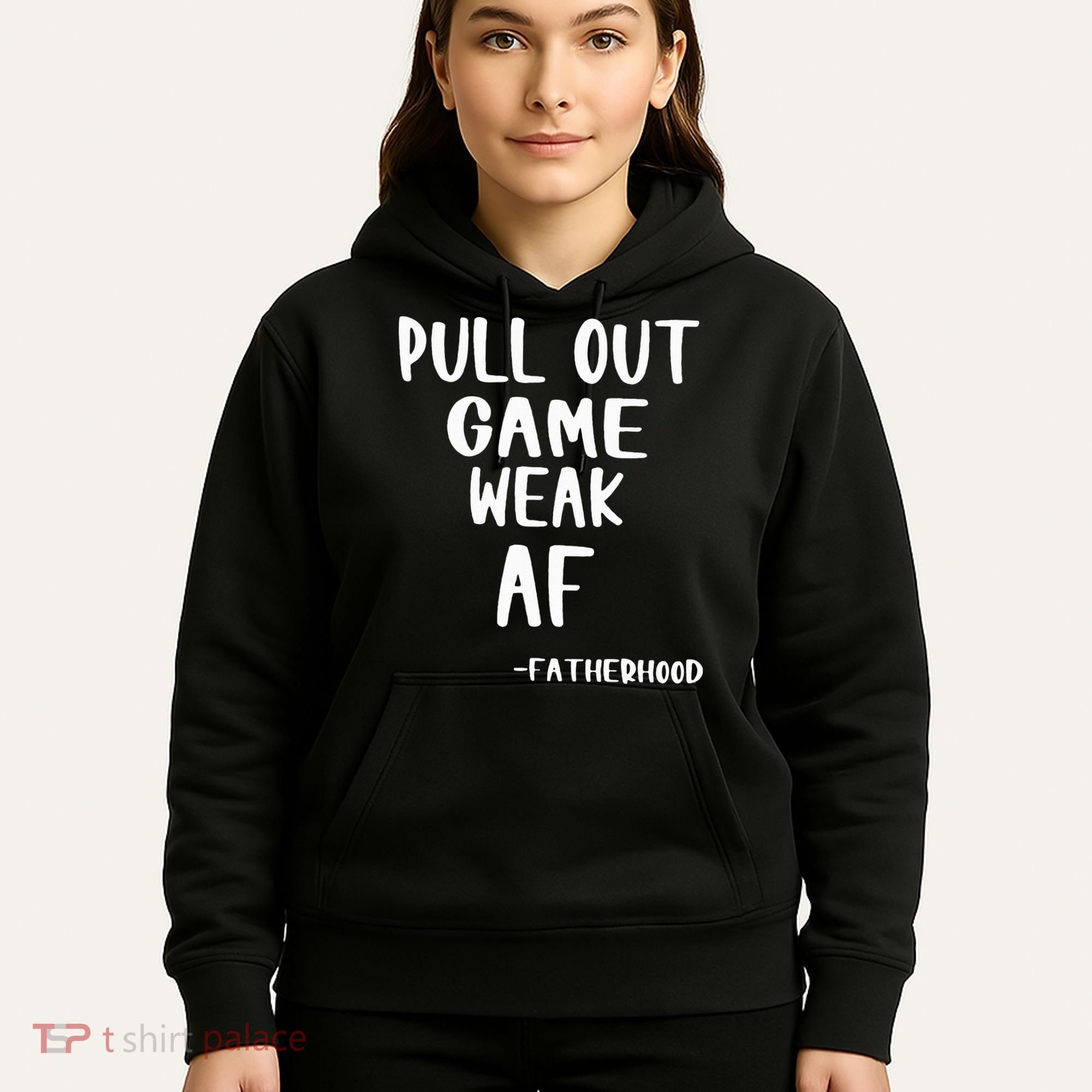 Pull Out Game Is Weak Af Fatherhood Funny Hoodie