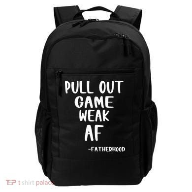 Pull Out Game Is Weak Af Fatherhood Funny Backpack