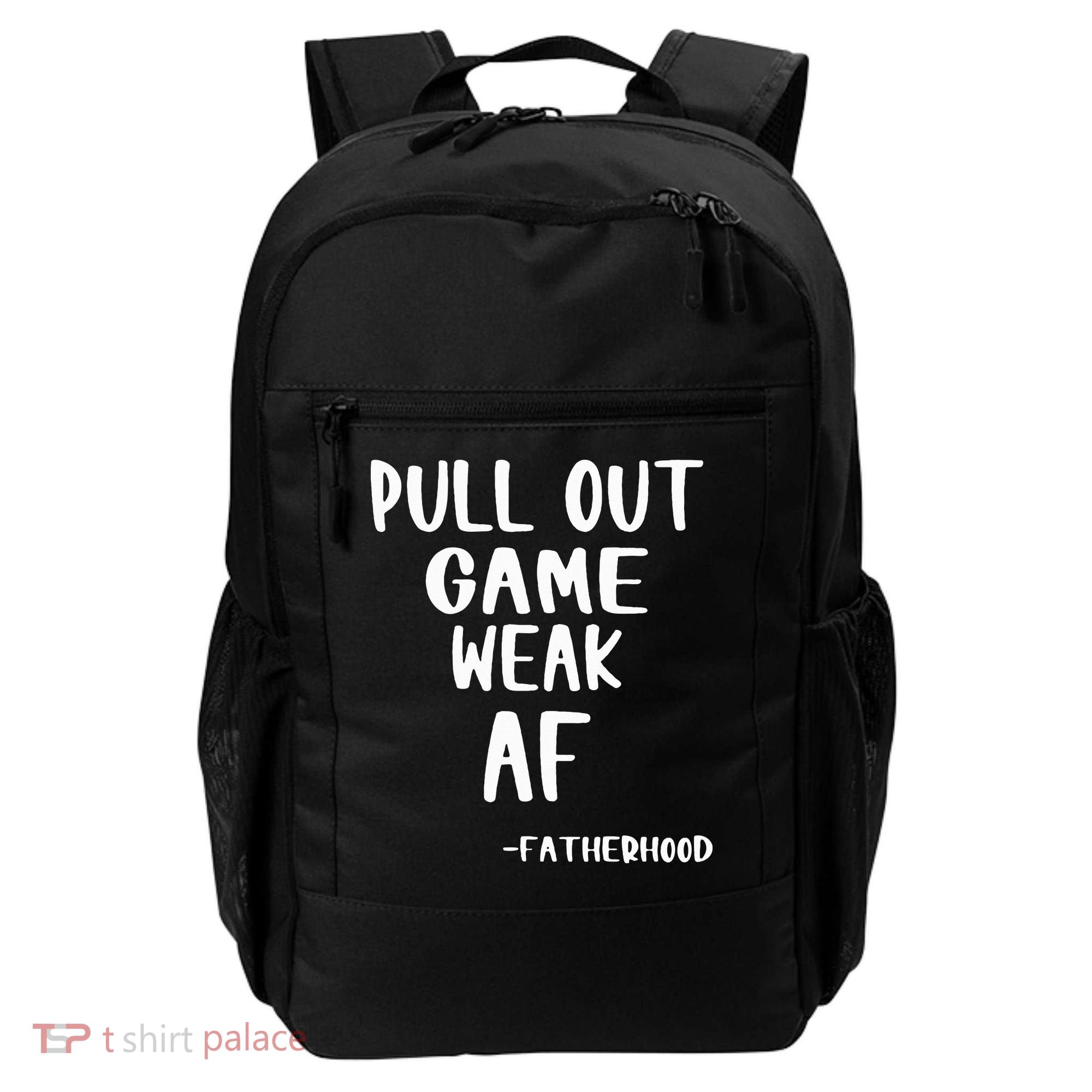 Pull Out Game Is Weak Af Fatherhood Funny Backpack