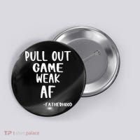 Pull Out Game Is Weak Af Fatherhood Funny Button thumb 0