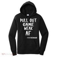 Pull Out Game Is Weak Af Fatherhood Funny Women's Hoodie thumb 0