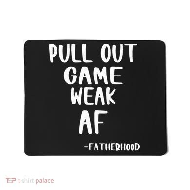 Pull Out Game Is Weak Af Fatherhood Funny Mousepad