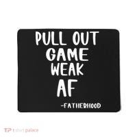Pull Out Game Is Weak Af Fatherhood Funny Mousepad thumb 0