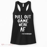 Pull Out Game Is Weak Af Fatherhood Funny Women's Tank Top thumb 0