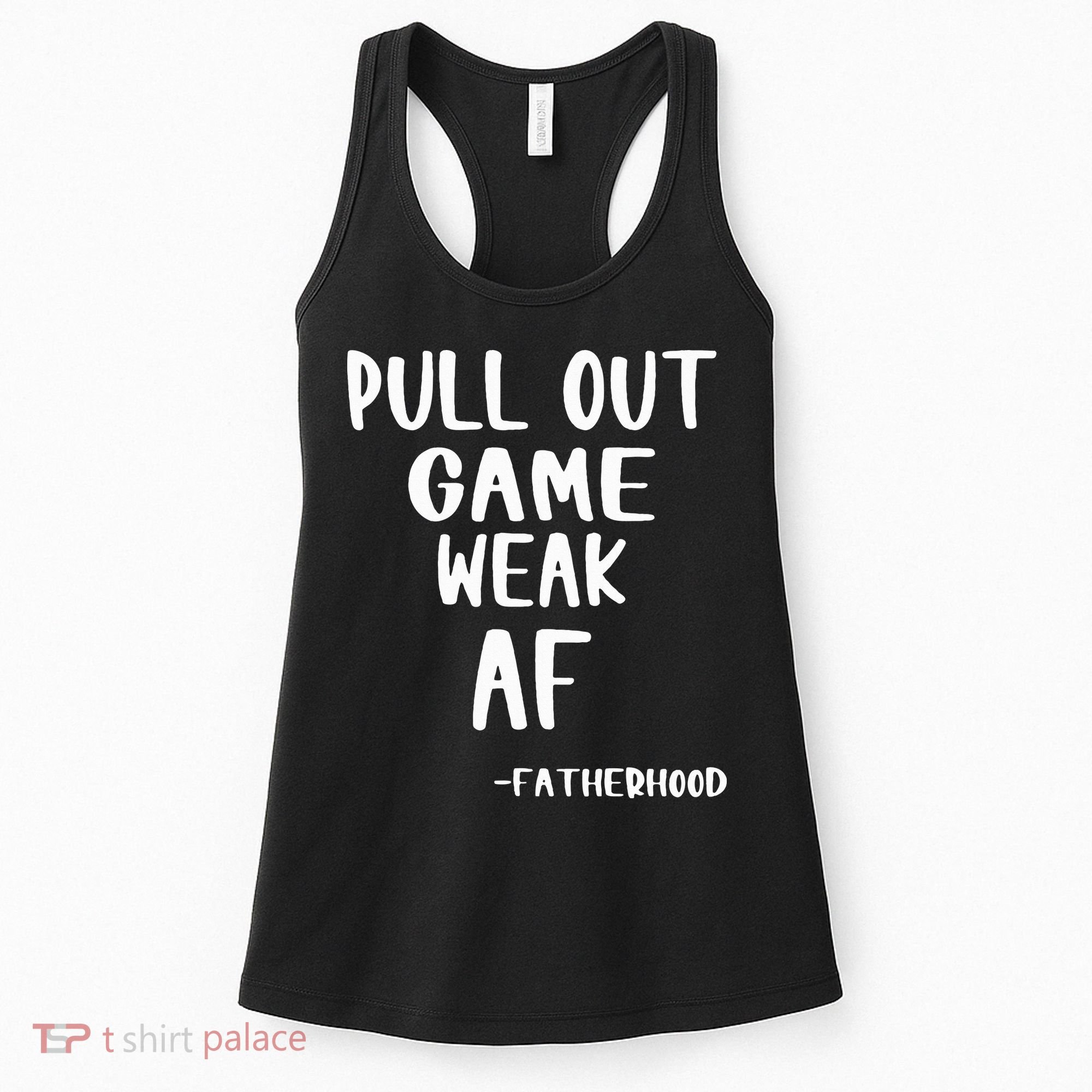 Pull Out Game Is Weak Af Fatherhood Funny Women's Tank Top