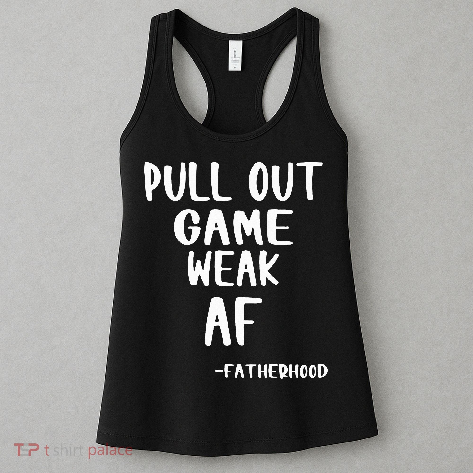 Pull Out Game Is Weak Af Fatherhood Funny Women's Tank Top