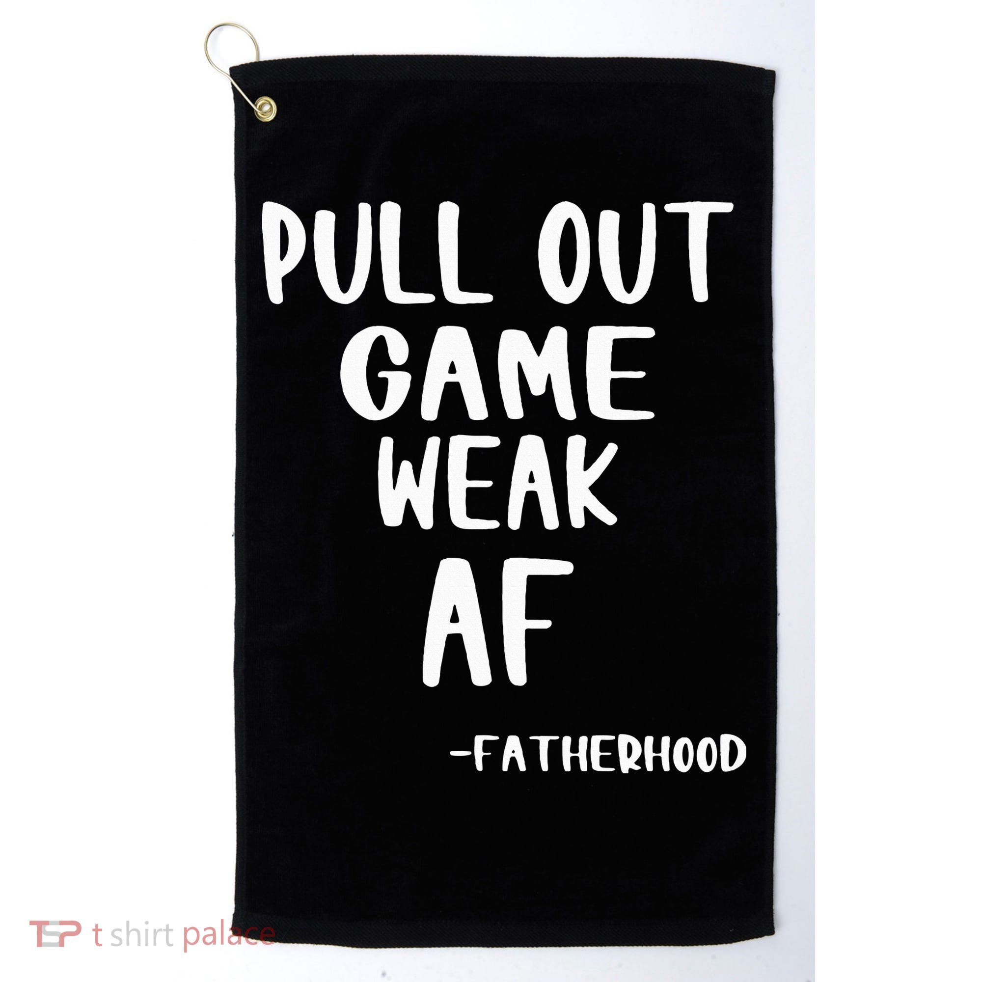 Pull Out Game Is Weak Af Fatherhood Funny Golf Towel