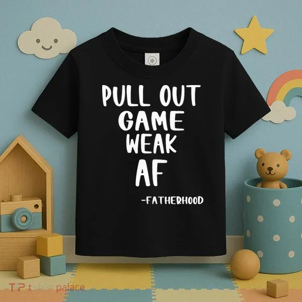 Pull Out Game Is Weak Af Fatherhood Funny Toddler T-Shirt
