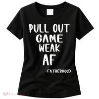 Pull Out Game Is Weak Af Fatherhood Funny Women's T-Shirt thumb 0