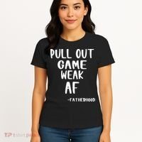 Pull Out Game Is Weak Af Fatherhood Funny Women's T-Shirt thumb 4