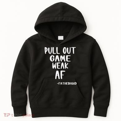 Pull Out Game Is Weak Af Fatherhood Funny Kids Hoodie