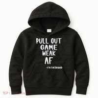 Pull Out Game Is Weak Af Fatherhood Funny Kids Hoodie thumb 0