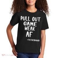 Pull Out Game Is Weak Af Fatherhood Funny Kids T-Shirt thumb 2