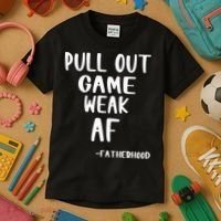 Pull Out Game Is Weak Af Fatherhood Funny Kids T-Shirt thumb 3