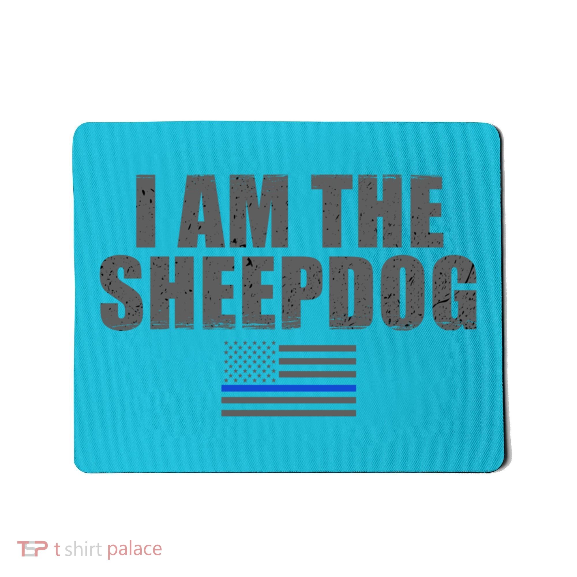 Police Officer Gift Thin Blue Line Gift I Am The Sheepdog Funny Gift Mousepad