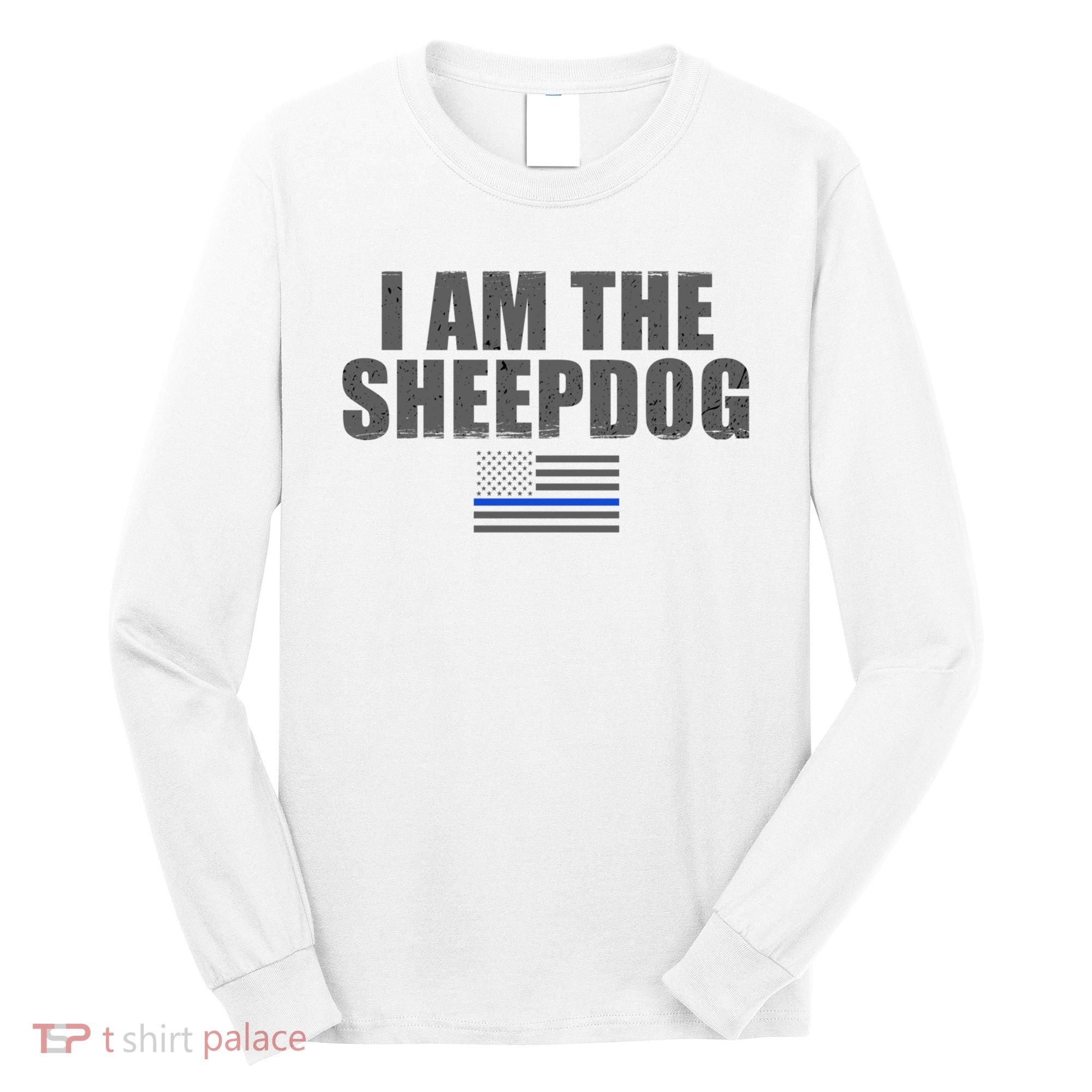 Police Officer Gift Thin Blue Line Gift I Am The Sheepdog Funny Gift Long Sleeve Shirt