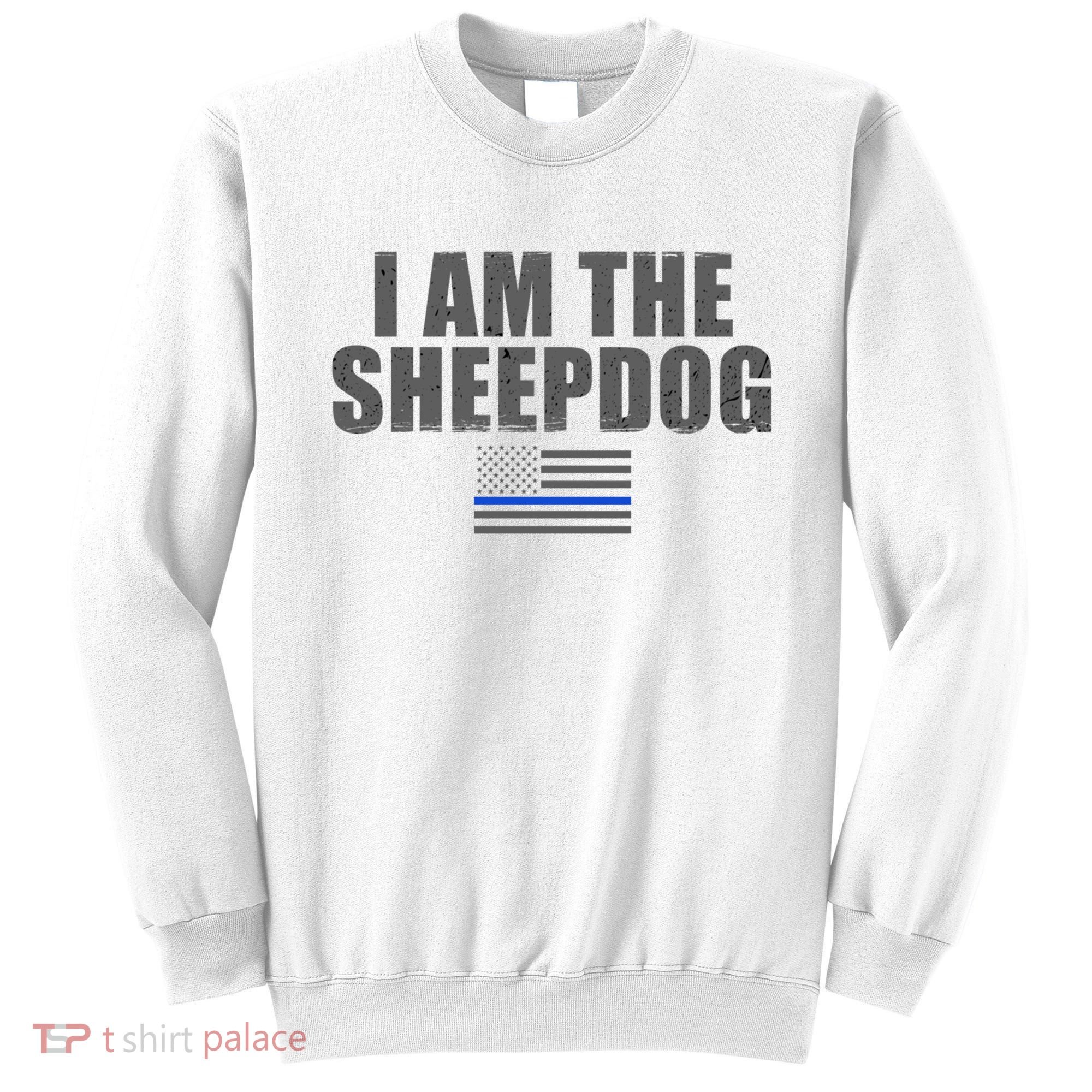 Police Officer Gift Thin Blue Line Gift I Am The Sheepdog Funny Gift Sweatshirt