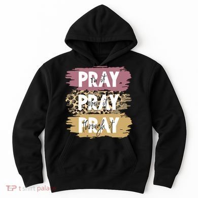 Pray On It Pray Over It Pray Through It Prayer Faith Religious Hoodie