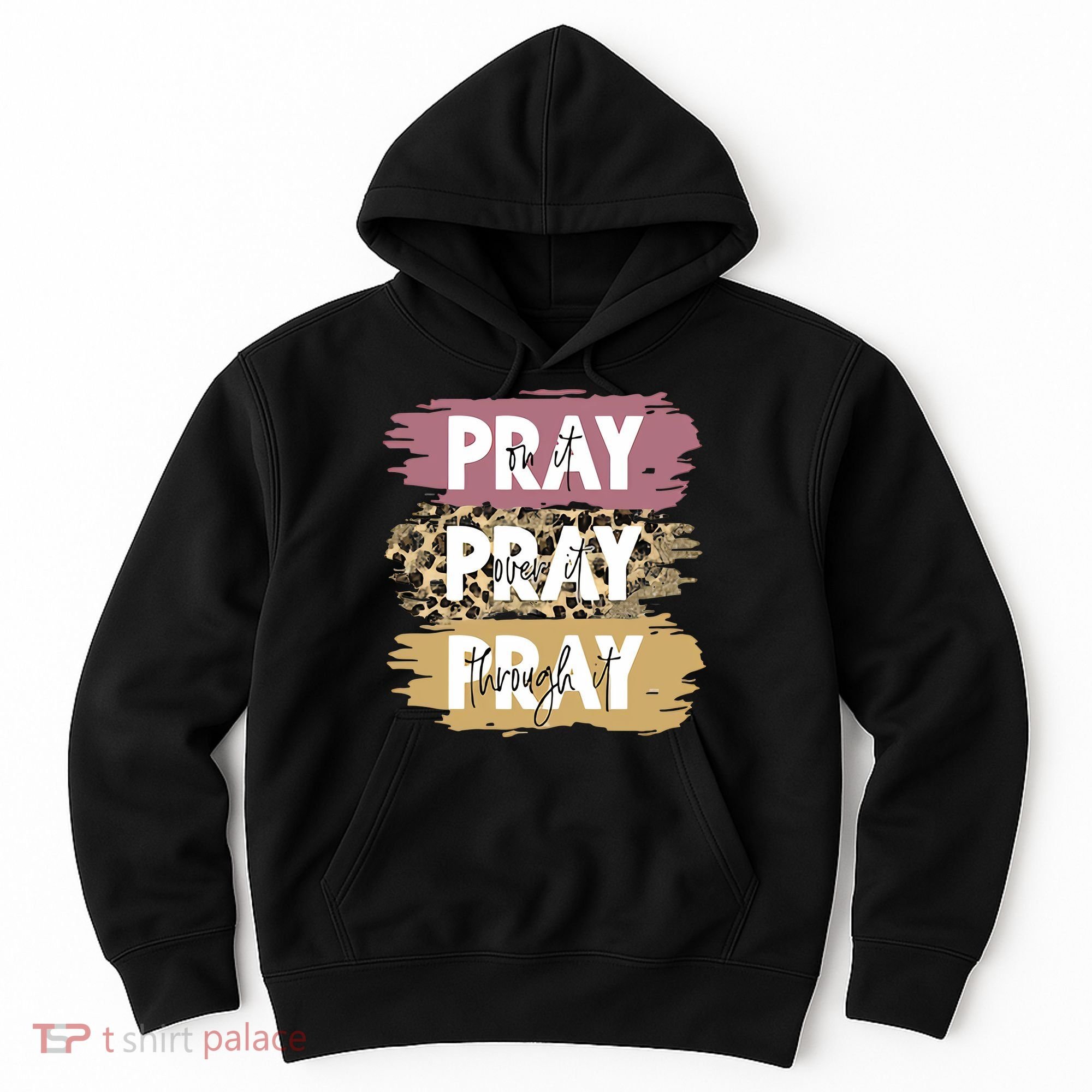 Pray On It Pray Over It Pray Through It Prayer Faith Religious Hoodie