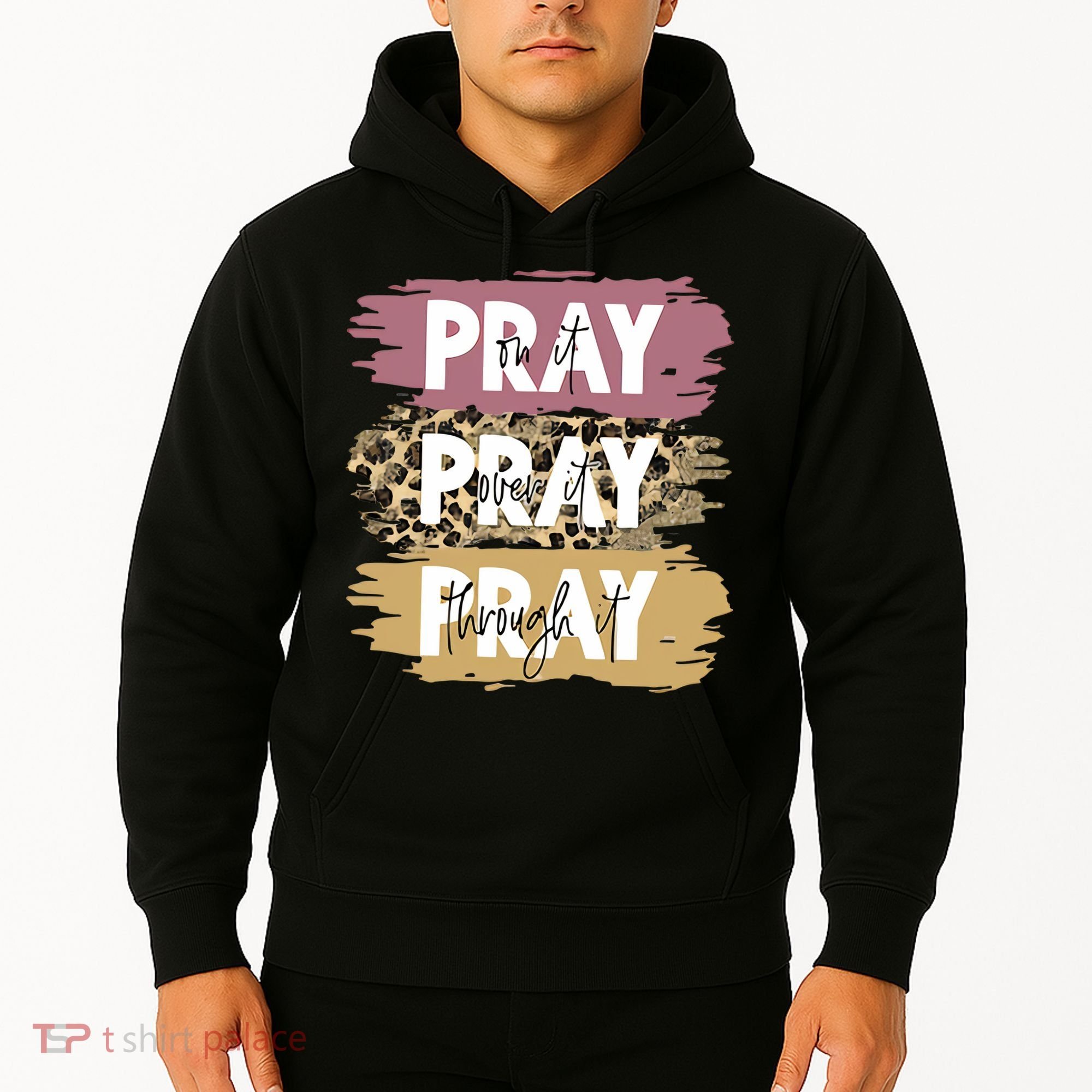 Pray On It Pray Over It Pray Through It Prayer Faith Religious Hoodie