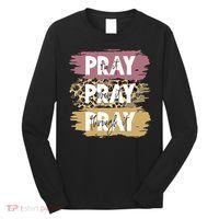 Pray On It Pray Over It Pray Through It Prayer Faith Religious Long Sleeve Shirt thumb 0
