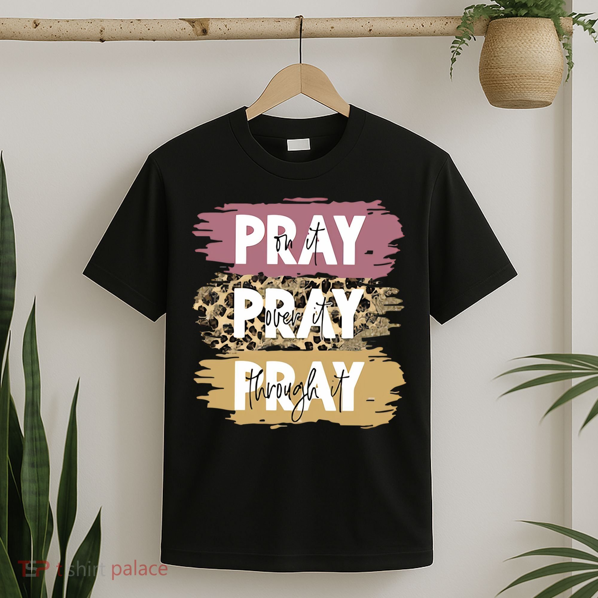 Pray On It Pray Over It Pray Through It Prayer Faith Religious T-Shirt