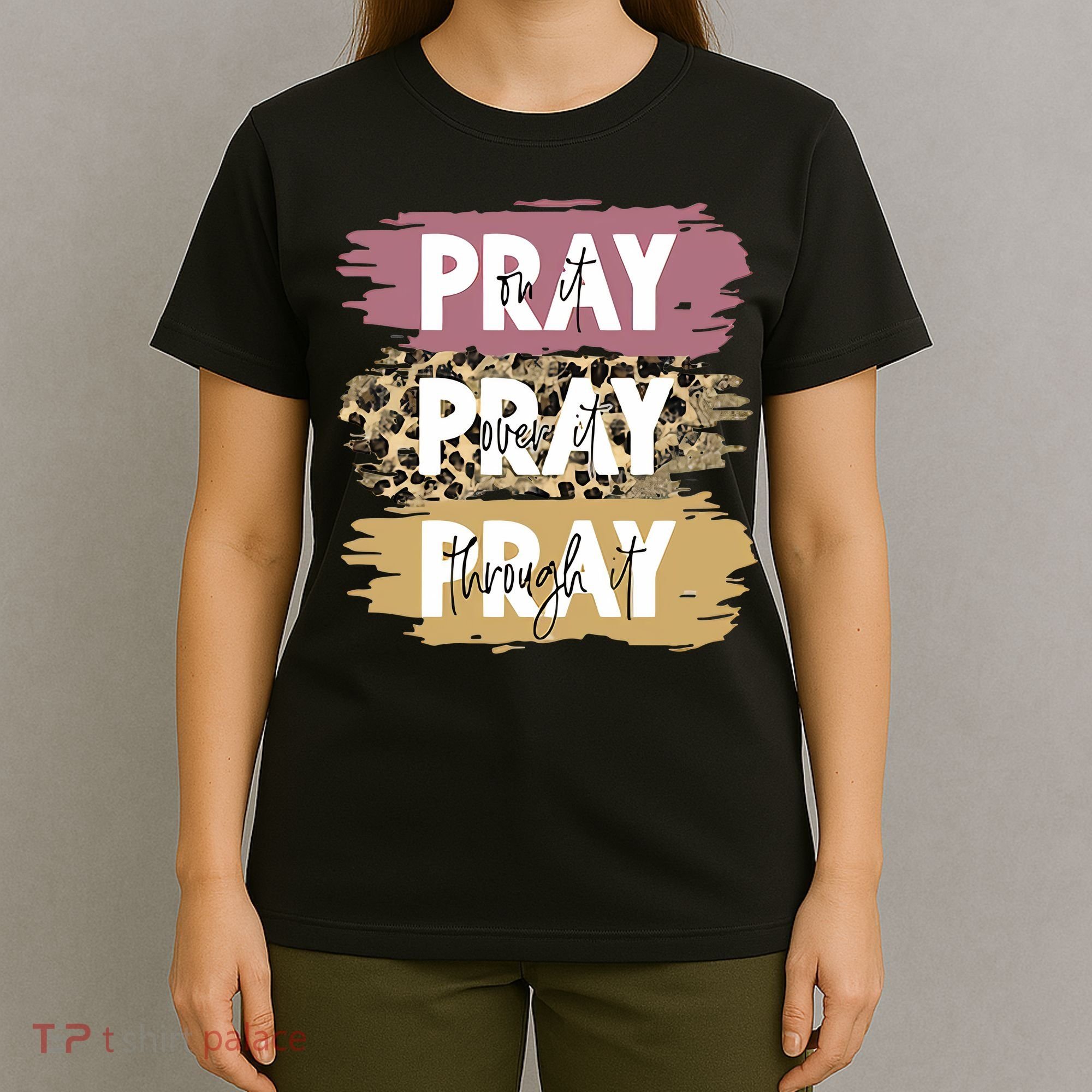 Pray On It Pray Over It Pray Through It Prayer Faith Religious T-Shirt