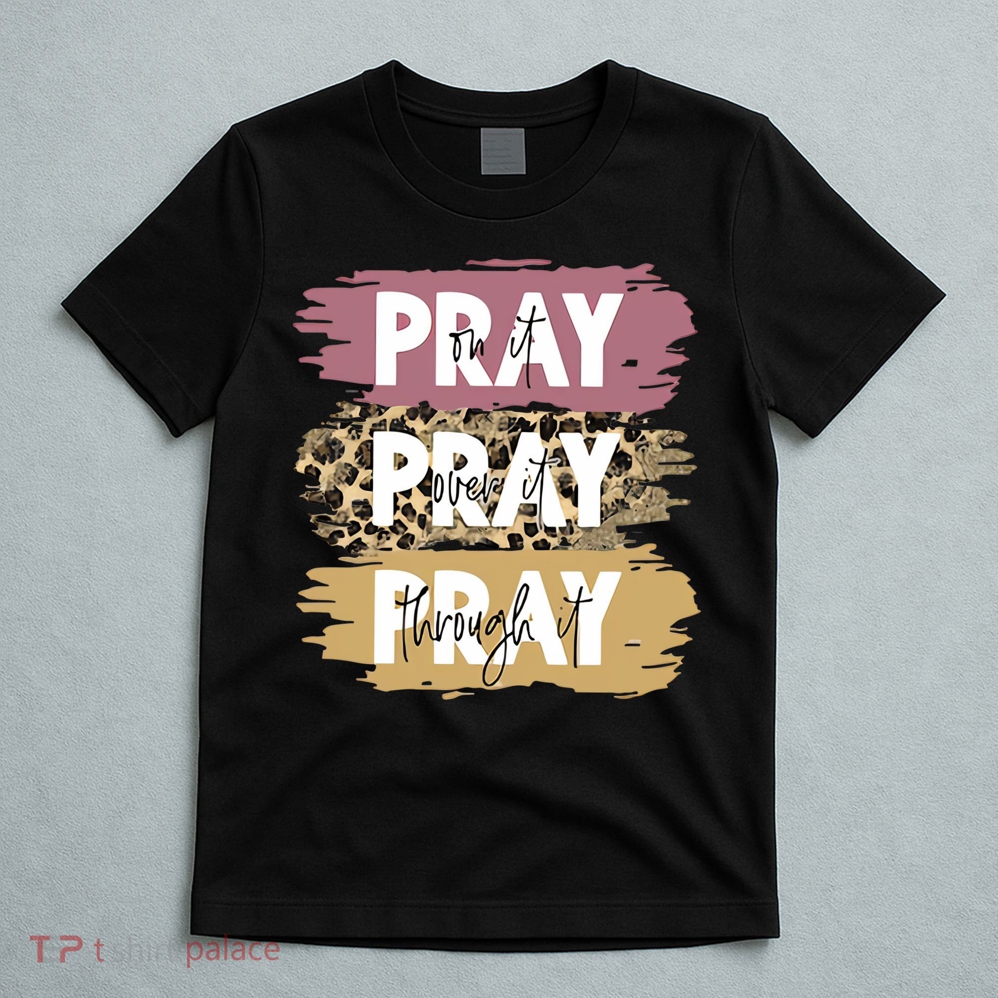 Pray On It Pray Over It Pray Through It Prayer Faith Religious T-Shirt