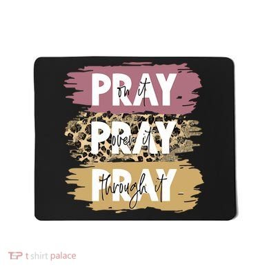 Pray On It Pray Over It Pray Through It Prayer Faith Religious Mousepad