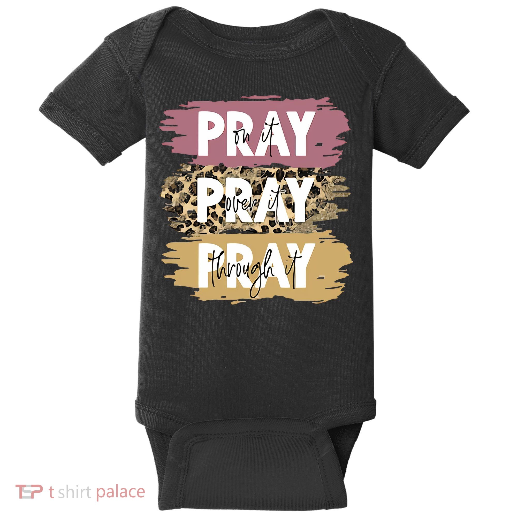 Pray On It Pray Over It Pray Through It Prayer Faith Religious Baby Bodysuit