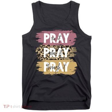 Pray On It Pray Over It Pray Through It Prayer Faith Religious Tank Top