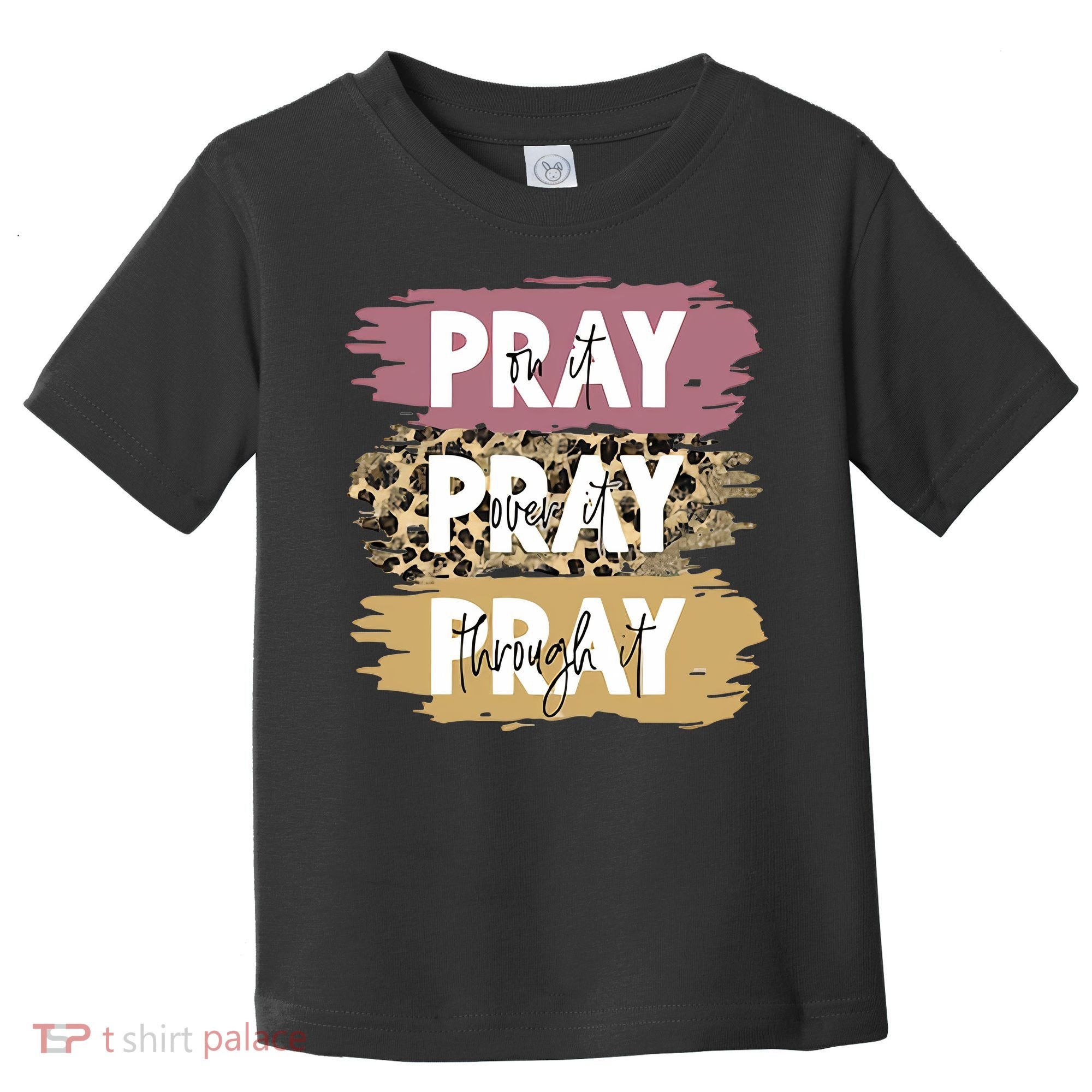Pray On It Pray Over It Pray Through It Prayer Faith Religious Toddler T-Shirt