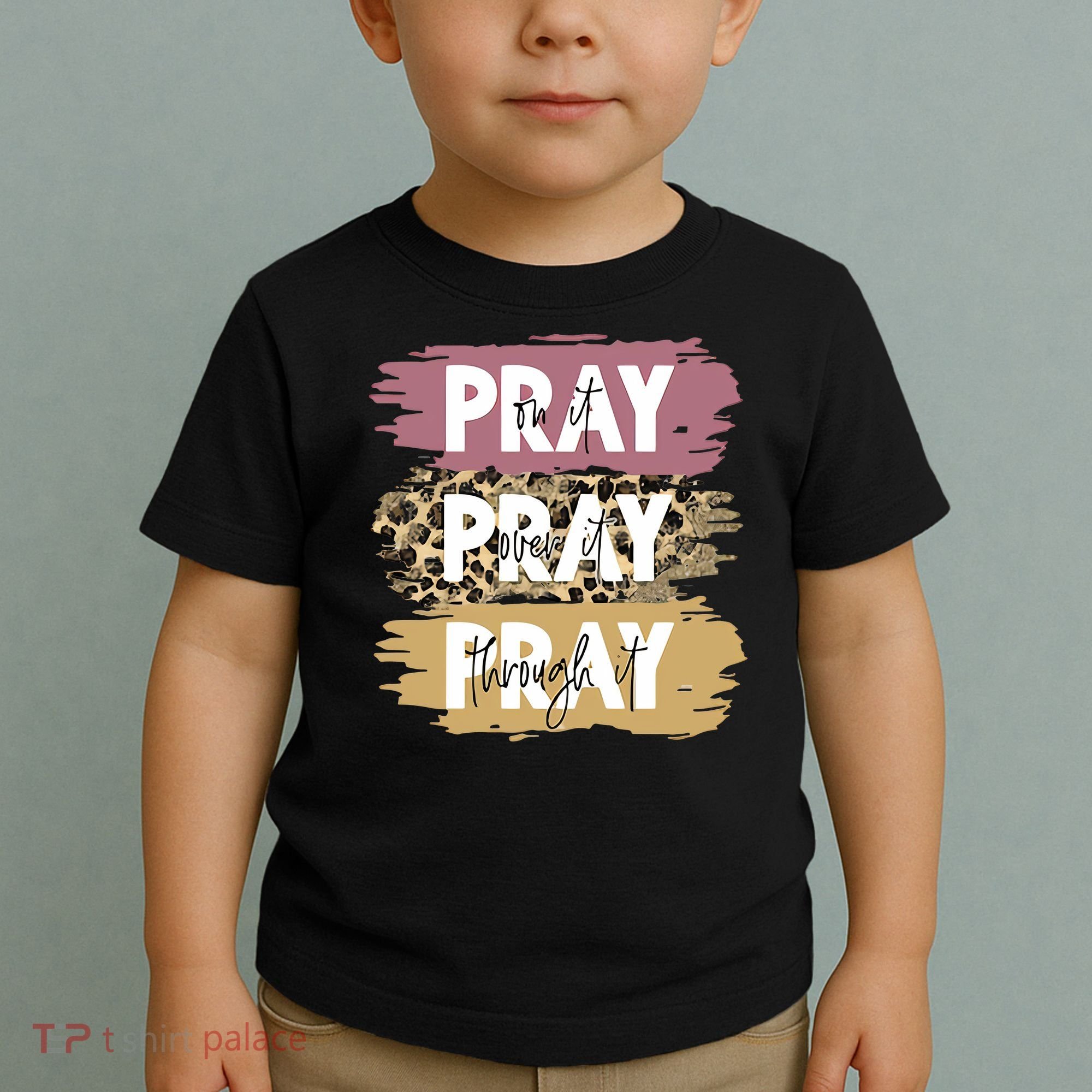 Pray On It Pray Over It Pray Through It Prayer Faith Religious Toddler T-Shirt
