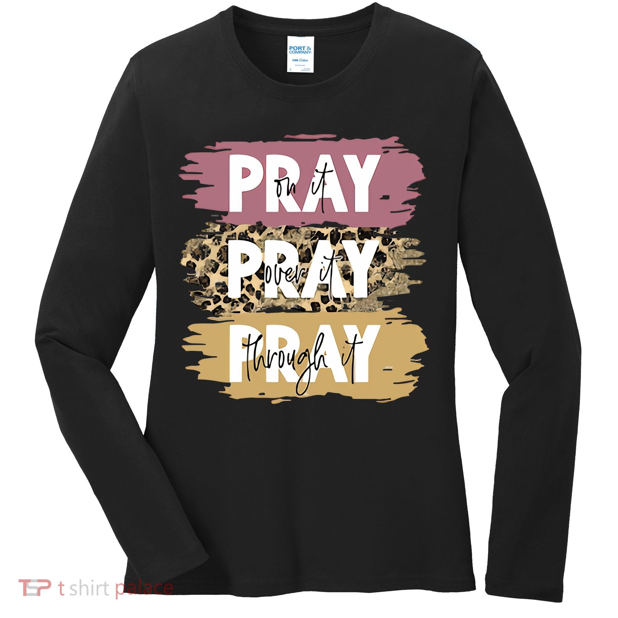 Pray On It Pray Over It Pray Through It Prayer Faith Religious Women's Long Sleeve Shirt