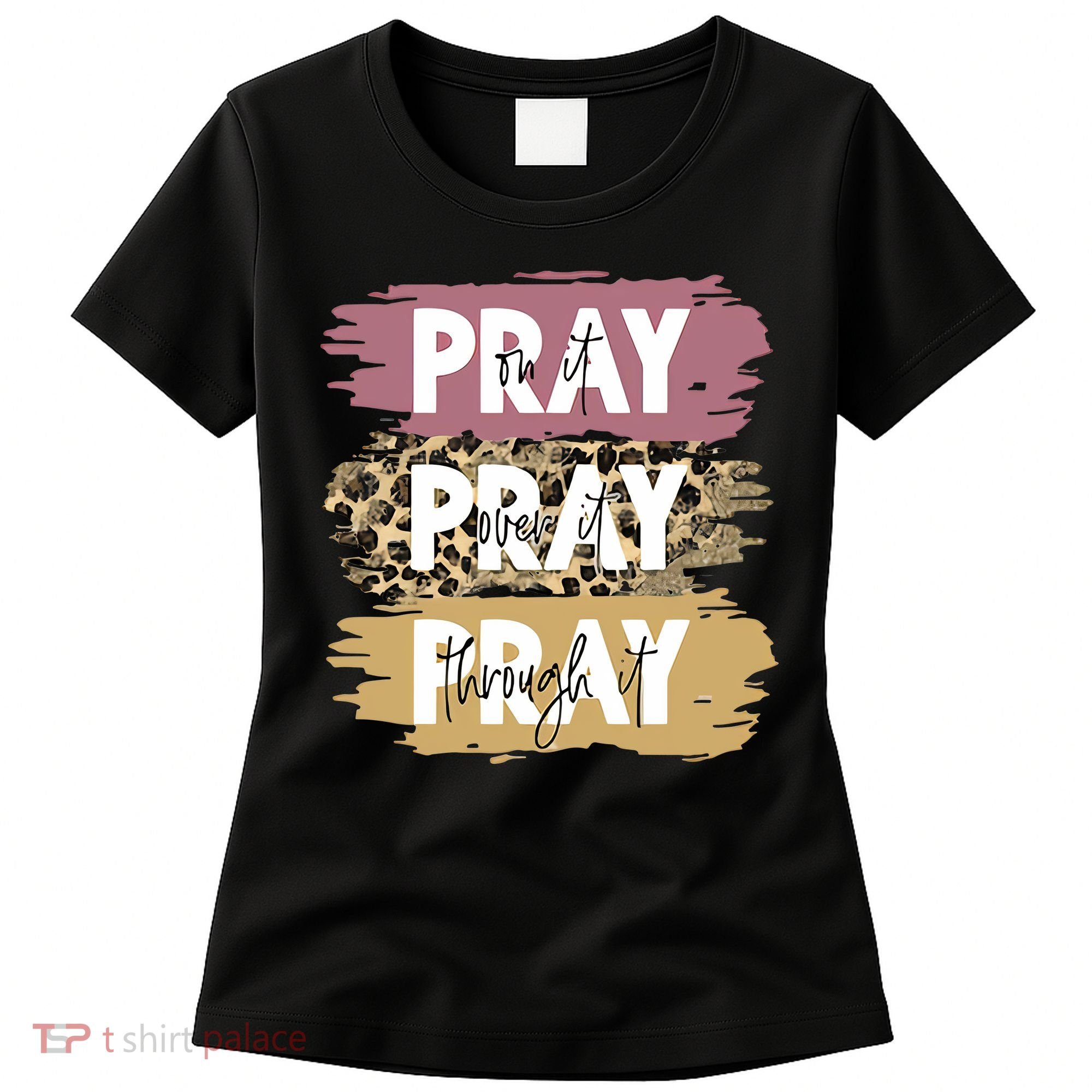 Pray On It Pray Over It Pray Through It Prayer Faith Religious Women's T-Shirt