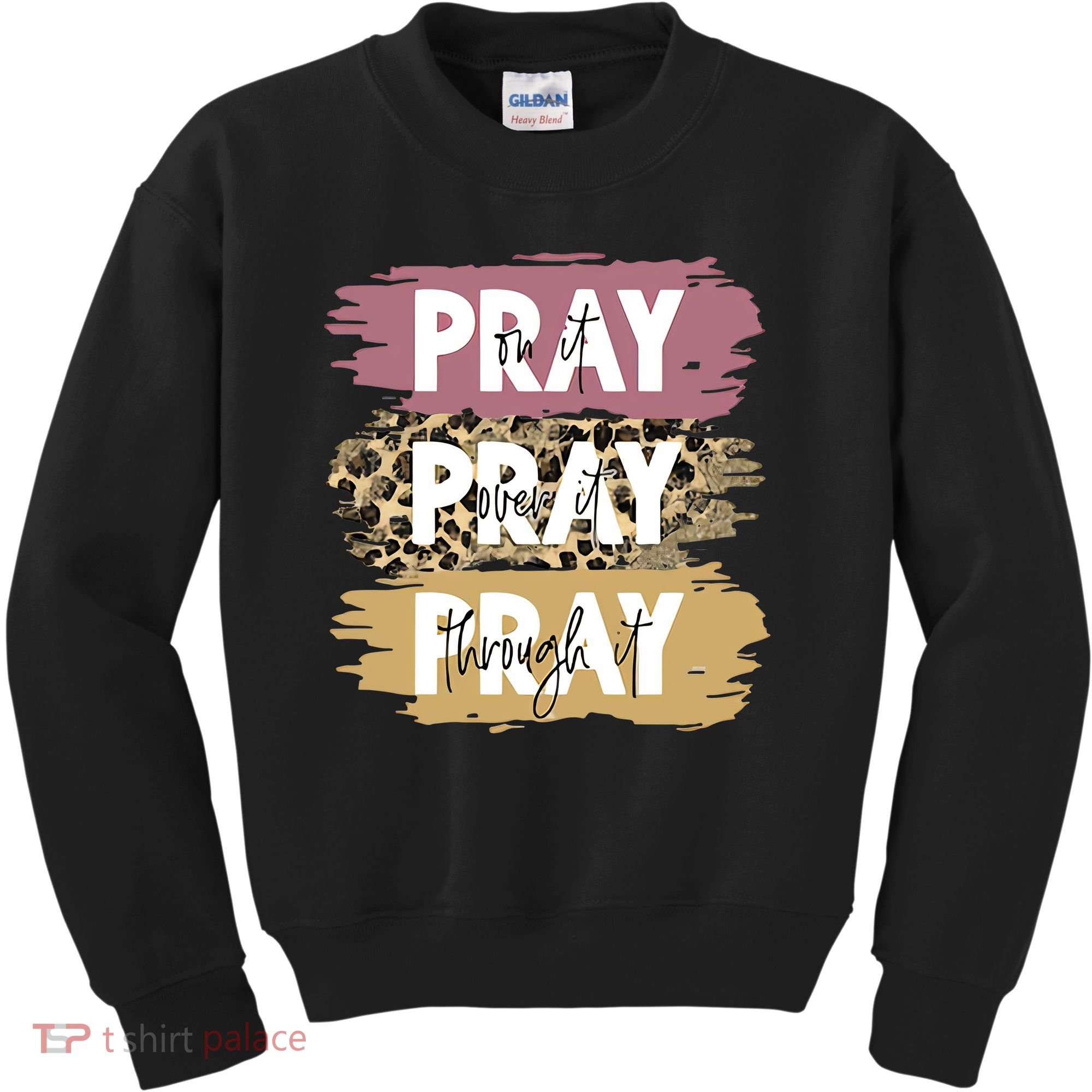 Pray On It Pray Over It Pray Through It Prayer Faith Religious Kids Sweatshirt