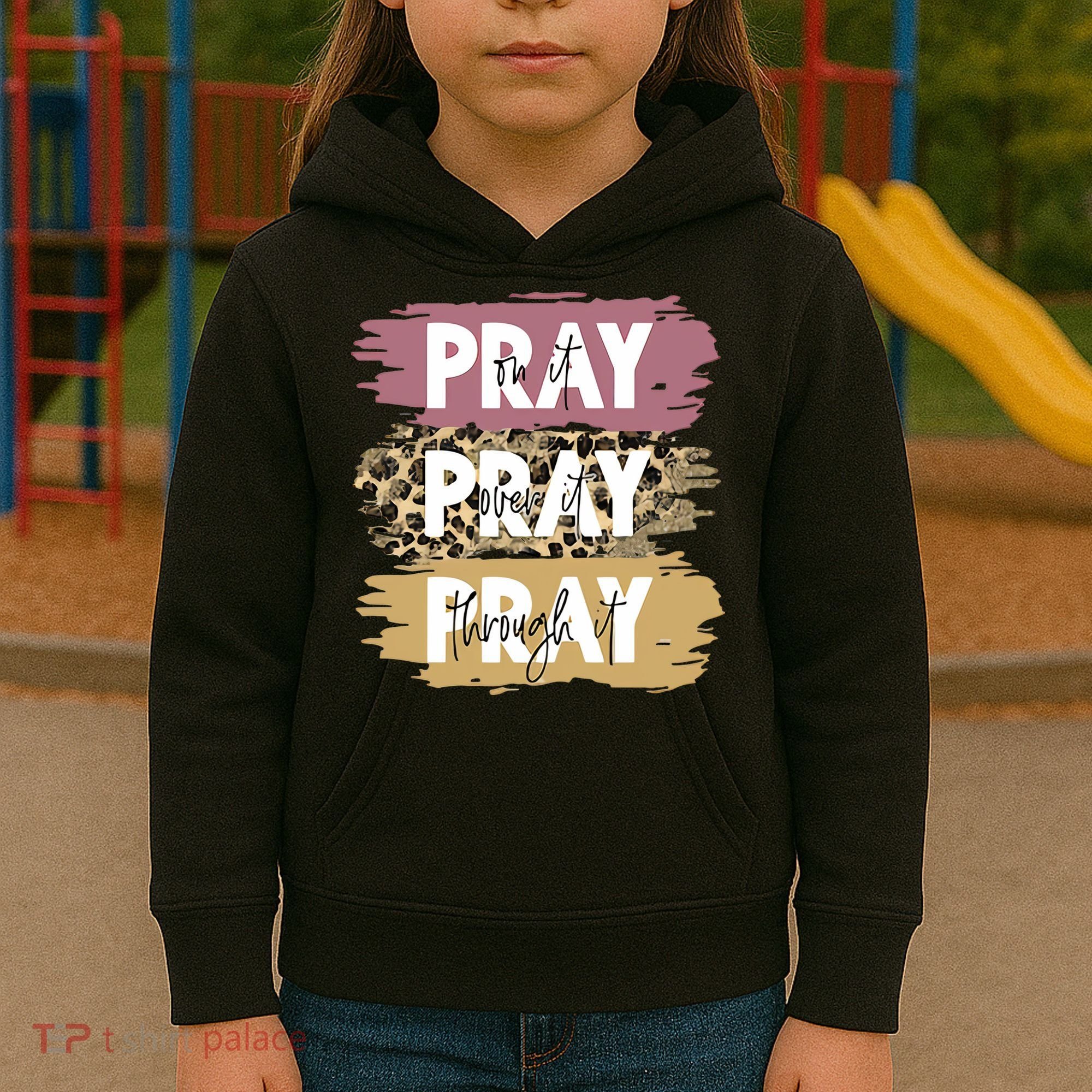 Pray On It Pray Over It Pray Through It Prayer Faith Religious Kids Hoodie