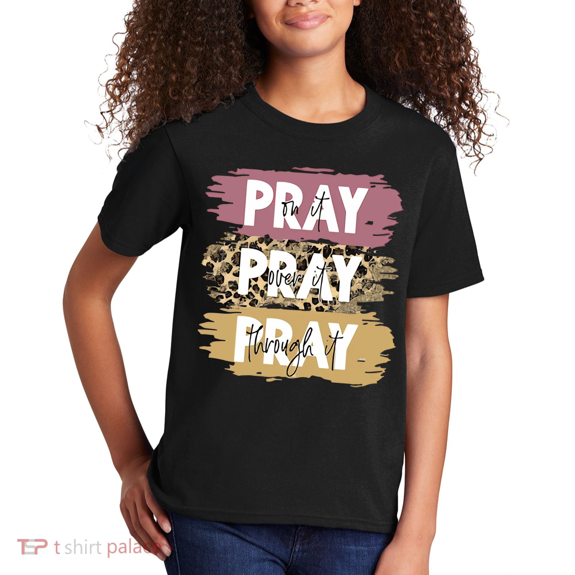 Pray On It Pray Over It Pray Through It Prayer Faith Religious Kids T-Shirt