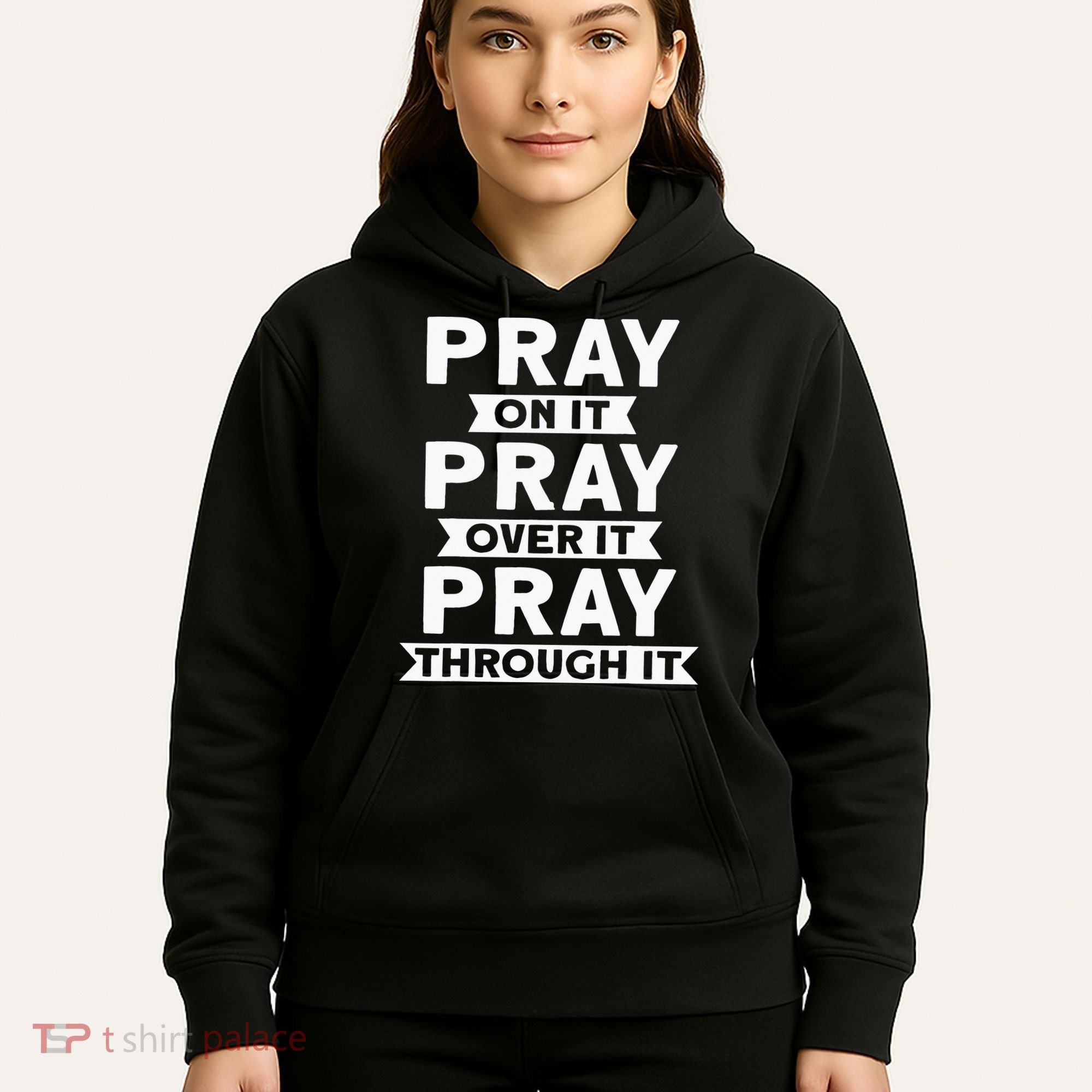 Pray On It, Pray Over It, Pray Through It Christian Faith Hoodie