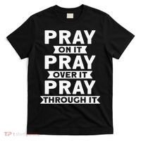 Pray On It, Pray Over It, Pray Through It Christian Faith T-Shirt thumb 0
